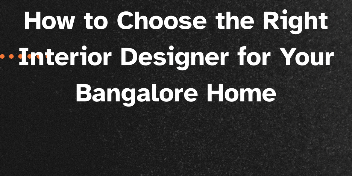 How to Choose the Right Interior Designer for Your Bangalore Home
