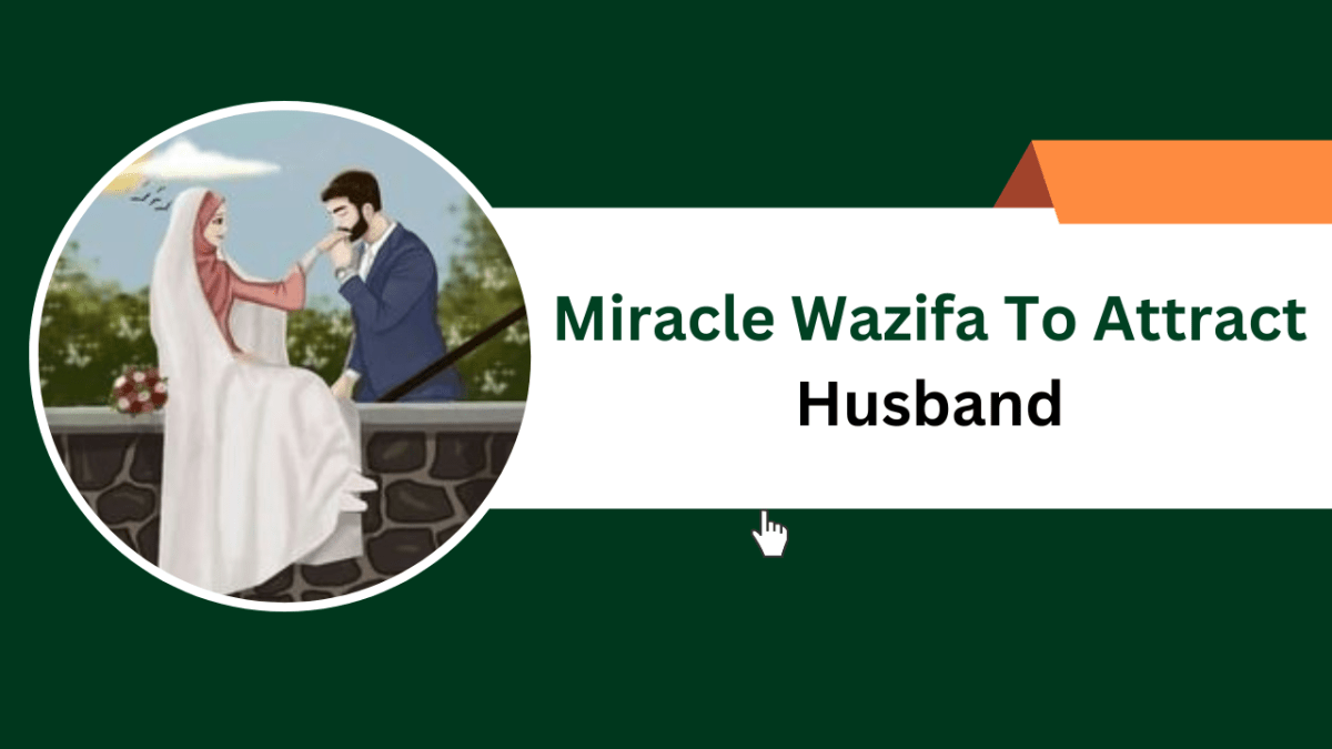 Miracle Wazifa To Attract Husband – Islamic Halal Nuskhe For Love Back