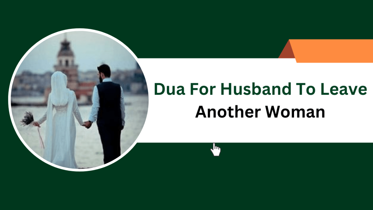Dua For Husband To Leave Another Woman – Islamic Halal Nuskhe For Love Back